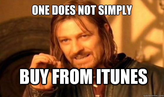 One does not simply Buy from iTunes  ONE DOES NOT SIMPLY DRIVE A CAR INTO BOSTON