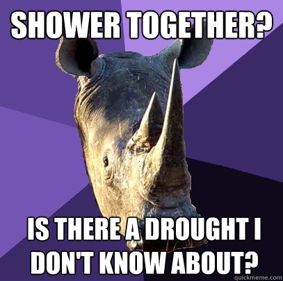 Shower together? is there a drought i don't know about?  Sexually Oblivious Rhino