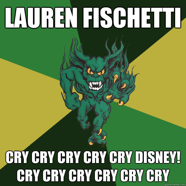 Lauren Fischetti cry cry cry cry cry disney! cry cry cry cry cry cry  Green Terror