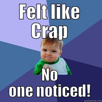 FELT LIKE CRAP NO ONE NOTICED! Success Kid