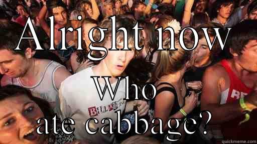ALRIGHT NOW WHO ATE CABBAGE? Sudden Clarity Clarence