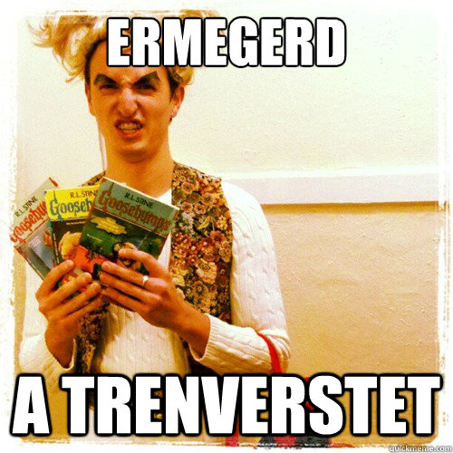 Ermegerd a trenverstet - Ermegerd a trenverstet  Misc