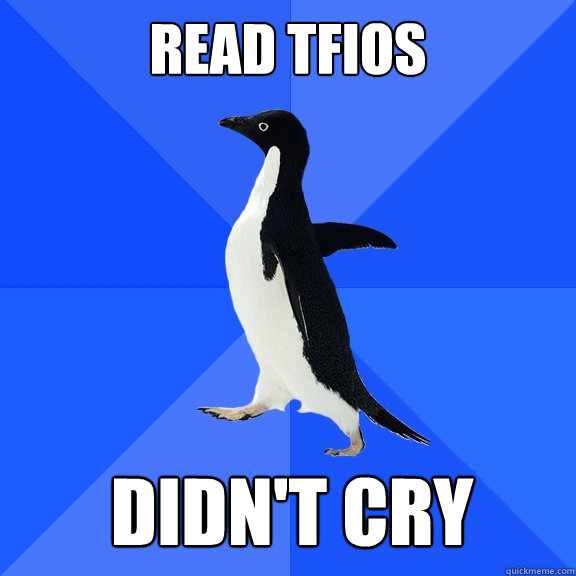 Read TFIOS   Didn't cry Caption 5 goes here  Socially Awkward Penguin