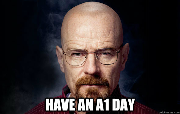  Have an A1 Day  -  Have an A1 Day   Heisenberg