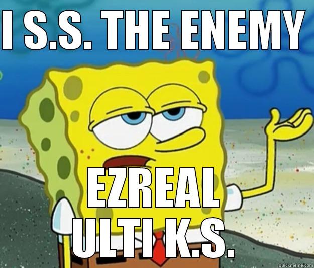 I S.S. THE ENEMY  EZREAL ULTI K.S. Tough Spongebob