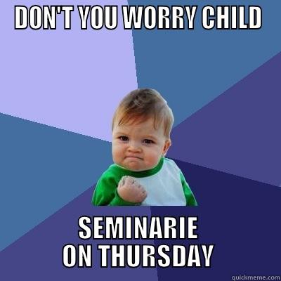 DON'T YOU WORRY CHILD SEMINARIE ON THURSDAY Success Kid