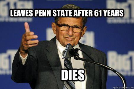 Leaves Penn State after 61 years Dies - Leaves Penn State after 61 years Dies  Douchebag Paterno