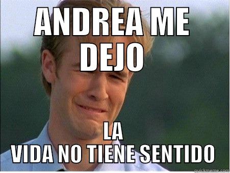 ANDREA ME DEJO LA VIDA NO TIENE SENTIDO 1990s Problems