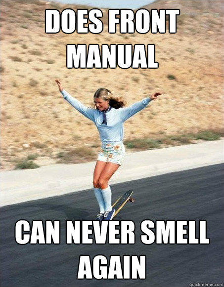 does front manual  can never smell again   Gnarly Girl