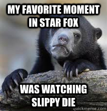 MY FAVORITE MOMENT IN STAR FOX WAS WATCHING SLIPPY DIE - MY FAVORITE MOMENT IN STAR FOX WAS WATCHING SLIPPY DIE  Misc