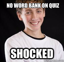 No word bank on quiz Shocked  High School Freshman