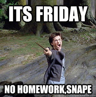 its friday no homework,Snape  Pissed off Harry