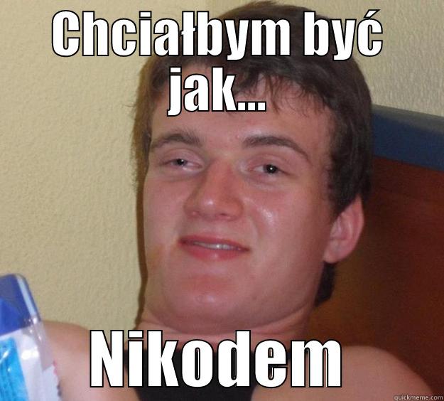 Chciałbym być jak nikodem - CHCIAŁBYM BYĆ JAK... NIKODEM 10 Guy