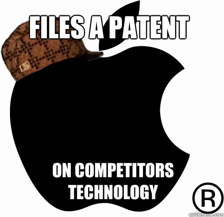 FILES A PATENT ON COMPETITORS TECHNOLOGY  - FILES A PATENT ON COMPETITORS TECHNOLOGY   Scumbag Apple