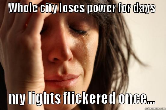 WHOLE CITY LOSES POWER FOR DAYS MY LIGHTS FLICKERED ONCE... First World Problems