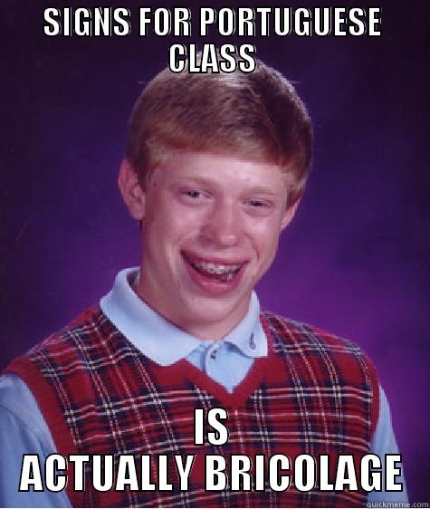 SIGNS FOR PORTUGUESE CLASS IS ACTUALLY BRICOLAGE Bad Luck Brian