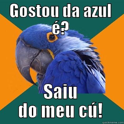 GOSTOU DA AZUL É? SAIU DO MEU CÚ! Paranoid Parrot