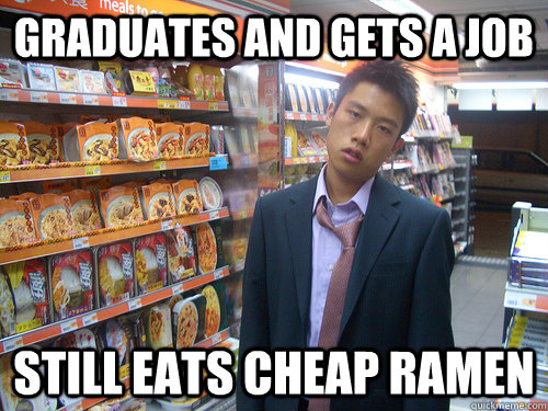 Graduates and gets a job still eats cheap ramen   Disenchanted Young Professional