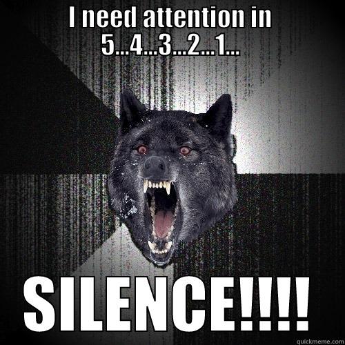 Attention Getter - I NEED ATTENTION IN 5...4...3...2...1... SILENCE!!!! Insanity Wolf
