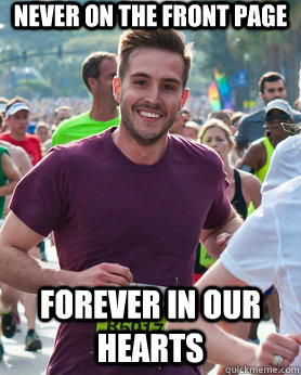 Never on the front page Forever in our hearts  Ridiculously photogenic guy