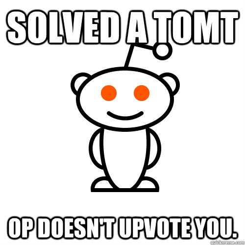 Solved a TOMT OP doesn't Upvote you.  Scumbag Redditor