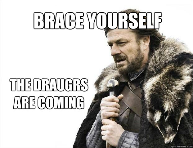 the draugrs are coming brace yourself  Brace yourself - muslim claims