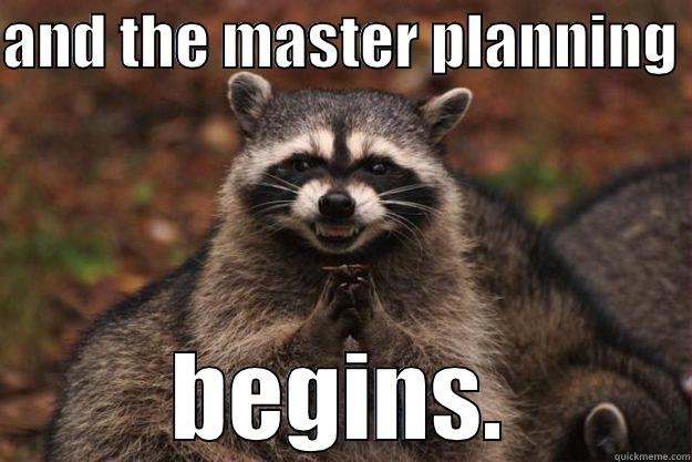 AND THE MASTER PLANNING  BEGINS. Evil Plotting Raccoon