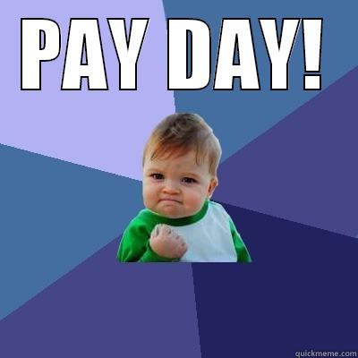PAY DAY!  Success Kid