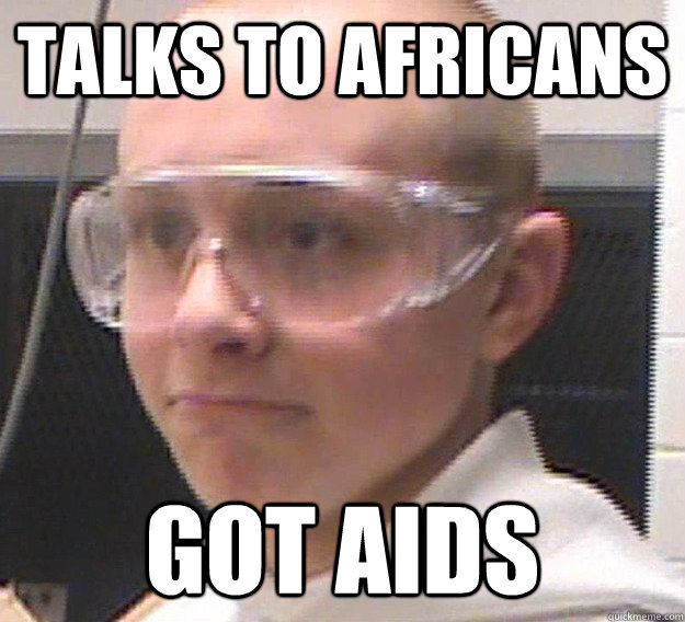 talks to africans got aids  Derp David