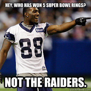 Hey, who has won 5 Super Bowl rings? Not the Raiders.  Dallas Cowboys 5