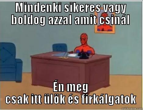 MINDENKI SIKERES VAGY BOLDOG AZZAL AMIT CSINÁL ÉN MEG CSAK ITT ÜLÖK ÉS FIRKÁLGATOK Spiderman Desk