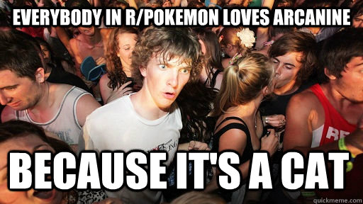 Everybody in r/pokemon loves arcanine  because it's a cat  Sudden Clarity Clarence
