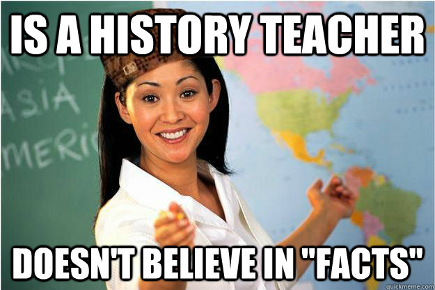 Is a history teacher doesn't believe in 
