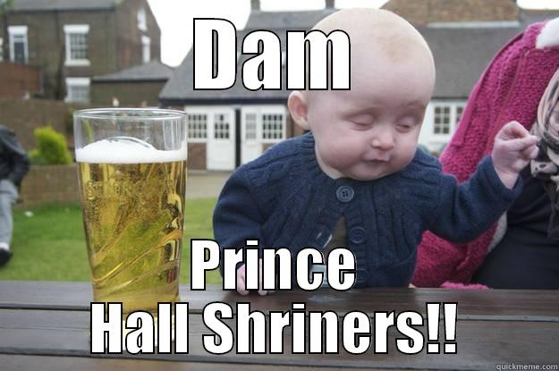 DAM PRINCE HALL SHRINERS!! drunk baby