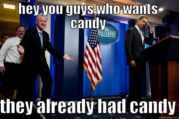 HEY YOU GUYS WHO WANTS CANDY  THEY ALREADY HAD CANDY Inappropriate Timing Bill Clinton