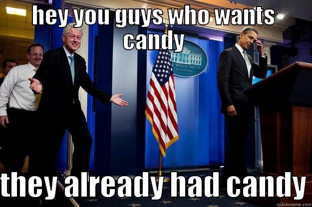 candy man - HEY YOU GUYS WHO WANTS CANDY  THEY ALREADY HAD CANDY Inappropriate Timing Bill Clinton