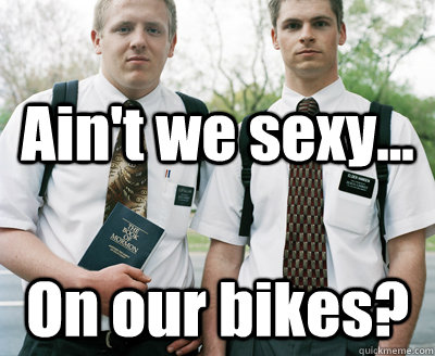 Ain't we sexy... On our bikes?  