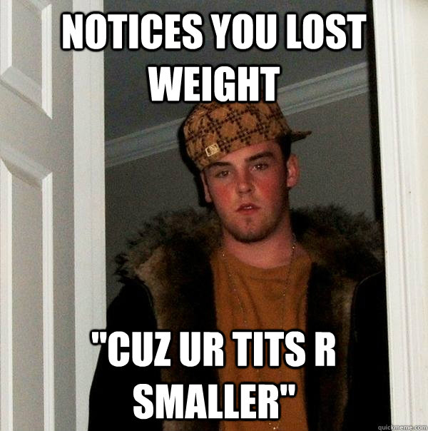 Notices you lost weight 