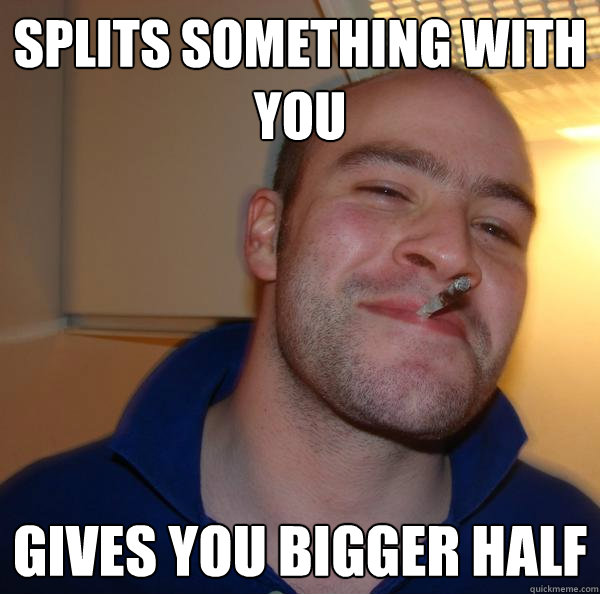 Splits something with you gives you bigger half - Splits something with you gives you bigger half  Misc