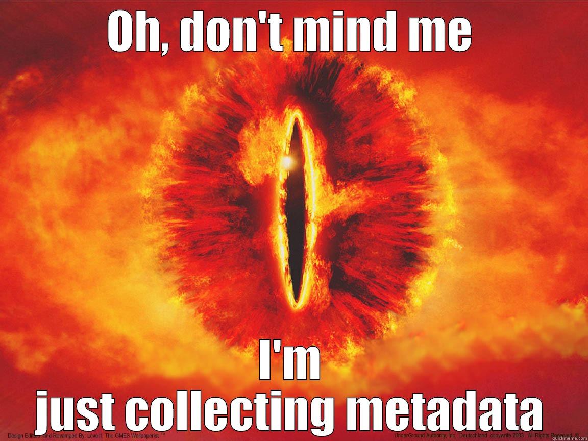 OH, DON'T MIND ME I'M JUST COLLECTING METADATA Misc