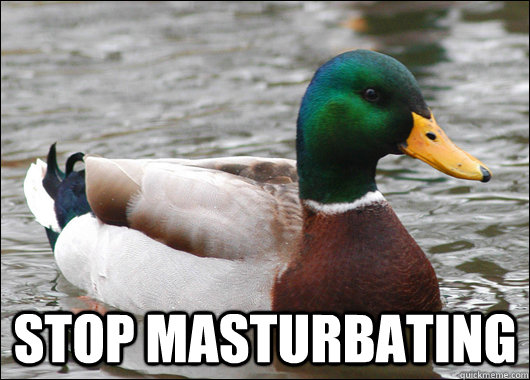  Stop Masturbating  Actual Advice Mallard