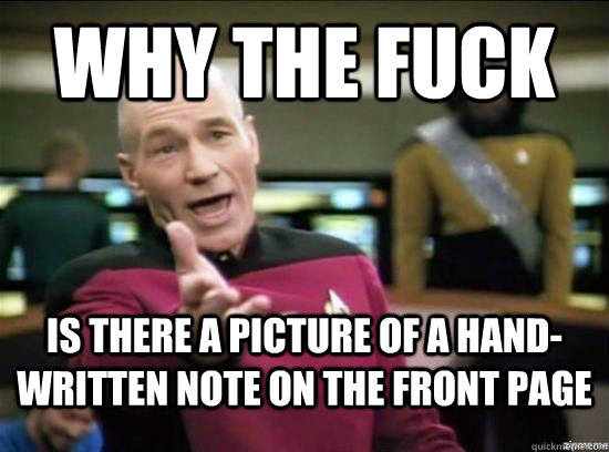 Why the fuck is there a picture of a hand-written note on the front page  Annoyed Picard HD
