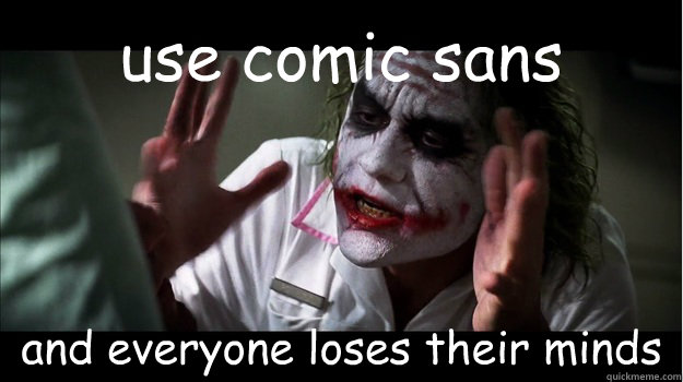 use comic sans and everyone loses their minds  Joker Mind Loss