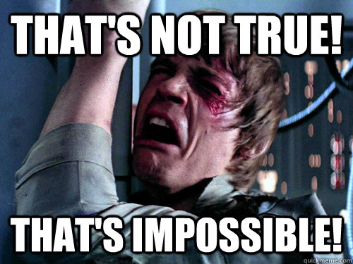 That's not true!  That's impossible!  Luke Skywalker