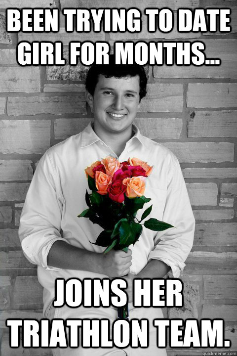 Been trying to date girl for months... Joins her triathlon team.  