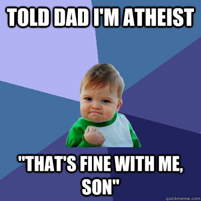 Told dad I'm atheist 