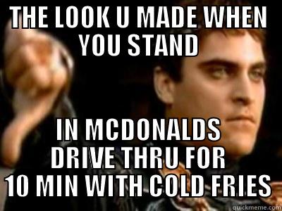 FCK MCDONALDS - THE LOOK U MADE WHEN YOU STAND IN MCDONALDS DRIVE THRU FOR 10 MIN WITH COLD FRIES Downvoting Roman