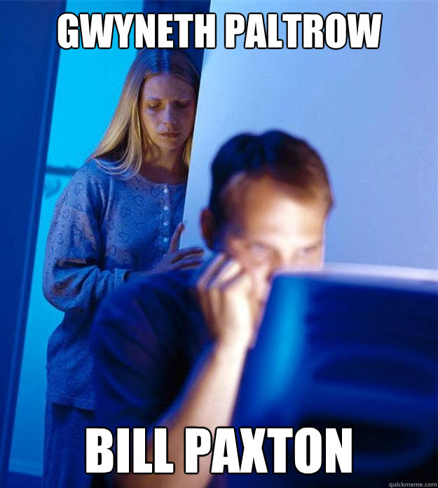 Gwyneth Paltrow Bill Paxton - Gwyneth Paltrow Bill Paxton  Redditors Wife