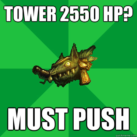 tower 2550 hp? must push  Bad LoL Player