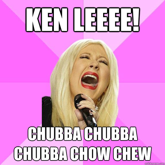 ken leeee! chubba chubba chubba chow chew  Wrong Lyrics Christina